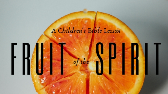 The Fruit of the Spirit: A Children’s Bible Lesson - piece of an orange